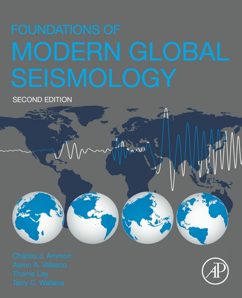 Foundations of Modern Global Seismology -  Charles J. Ammon,  Thorne Lay,  Aaron A. Velasco,  Terry C. Wallace