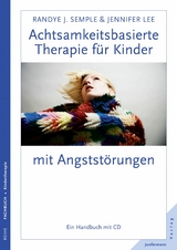 Achtsamkeitsbasierte Therapie f&uuml;r Kinder mit Angstst&ouml;rung - Randye J. Semple, Jennifer Lee