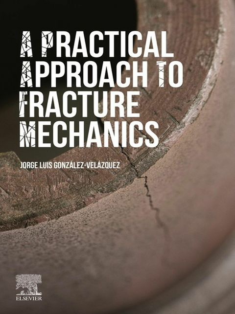 Practical Approach to Fracture Mechanics -  Jorge Luis Gonzalez-Velazquez