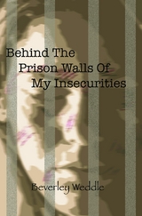 Behind The Prison Walls Of My Insecurities - Beverley Weddle