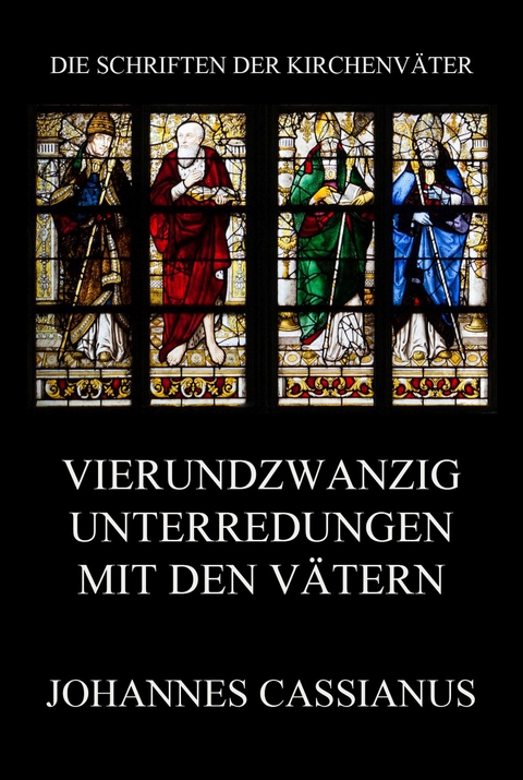 Vierundzwanzig Unterredungen mit den V&auml;tern - Johannes Cassianus