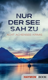 Nur der See sah zu - Lena Avanzini, Alex Beer, Herbert Dutzler, Joe Fischler, Nicola F&ouml;rg, Martin Kolozs, Tatjana Kruse, Wiebke Lorenz