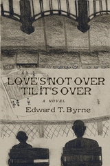 Love's Not Over 'Til It's Over - Edward  T. Byrne