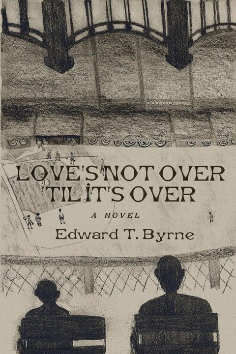 Love's Not Over 'Til It's Over - Edward  T. Byrne