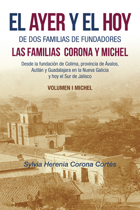 El Ayer Y El Hoy De Dos Familias De Fundadores Las Familias  Corona Y Michel - Sylvia Herenia Corona Cort&eacute;s