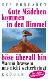 Gute M&auml;dchen kommen in den Himmel, b&ouml;se &uuml;berall hin - Ute Ehrhardt
