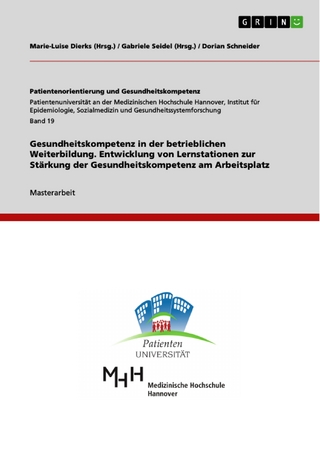 Gesundheitskompetenz in der betrieblichen Weiterbildung. Entwicklung von Lernstationen zur Stärkung der Gesundheitskompetenz am Arbeitsplatz