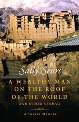 A Wealthy Man on the Roof of the World and Other Stories - Sally Sears