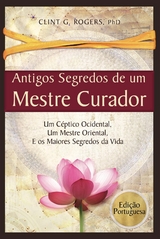 Antigos Segredos de um Mestre Curador - Clint G. Rogers