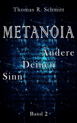 METANOIA - &Auml;ndere Deinen Sinn - Band 2 -  Thomas R. Schmitt