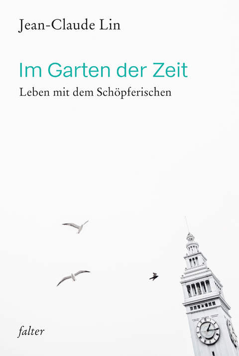 Im Garten der Zeit - Jean-Claude Lin, Valentin Wember, Christiane Kutik, Ormond Edwards, Johannes W. Schneider, Lorenzo Ravagli, Sebastian Hoch, Maria A. Kafitz, Albert Vinzens, Simone Lambert, Ruth Ewertowski, Georg Drei&szlig;ig