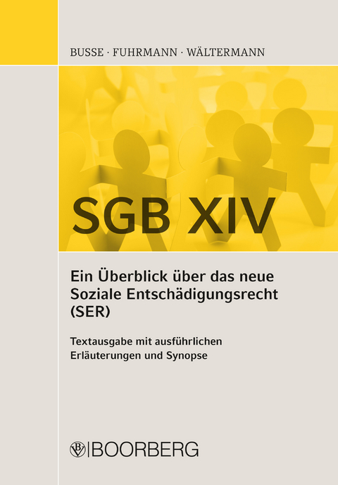 SGB XIV - Ein &Uuml;berblick &uuml;ber das neue Soziale Entsch&auml;digungsrecht (SER) - Sven Busse, Maria Monica Fuhrmann, Frank W&auml;ltermann