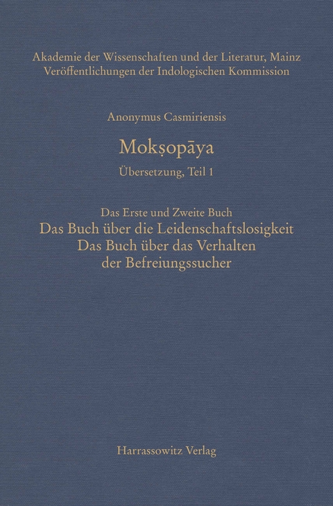 Mokṣopāya - &Uuml;bersetzung, Teil 1, Das Erste und Zweite Buch: Das Buch &uuml;ber die Leidenschaftslosigkeit, Das Buch &uuml;ber das Verhalten der Befreiungssucher -  Anonymus Casmiriensis