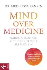 Mind over Medicine - Warum Gedanken oft st&auml;rker sind als Medizin - Lissa Rankin
