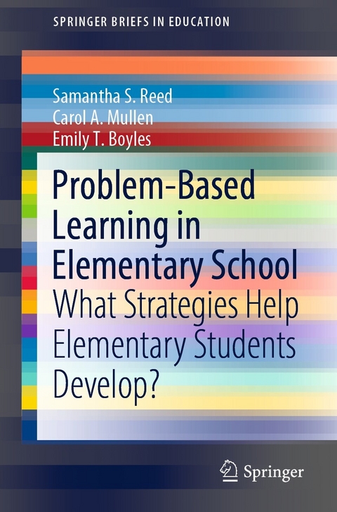Problem-Based Learning in Elementary School - Samantha S. Reed, Carol A. Mullen, Emily T. Boyles