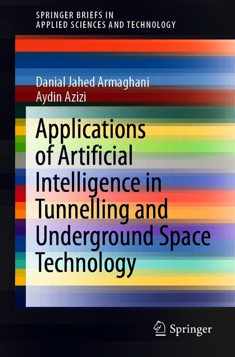 Applications of Artificial Intelligence in Tunnelling and Underground Space Technology - Danial Jahed Armaghani, Aydin Azizi