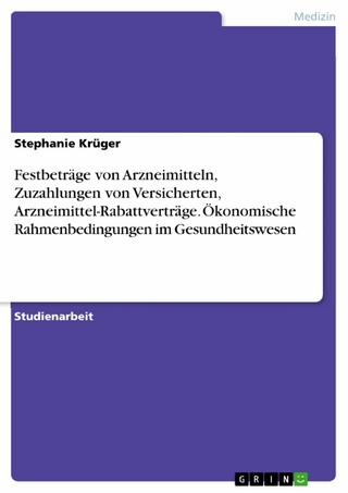Festbeträge von Arzneimitteln, Zuzahlungen von Versicherten, Arzneimittel-Rabattverträge. Ökonomische Rahmenbedingungen im Gesundheitswesen
