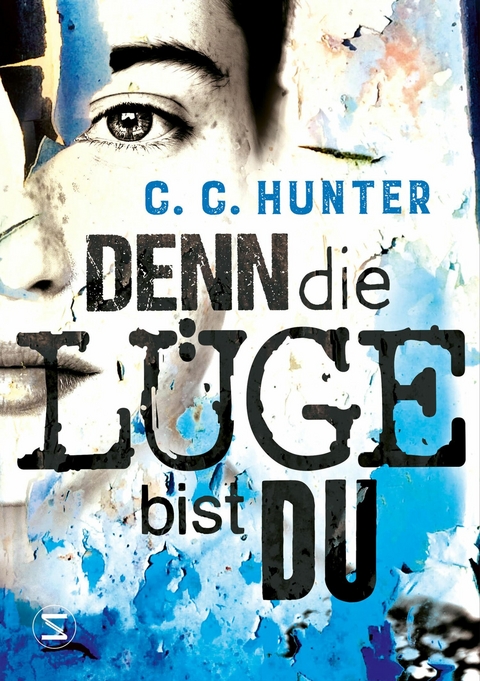 Denn die L&uuml;ge bist du - C. C. Hunter