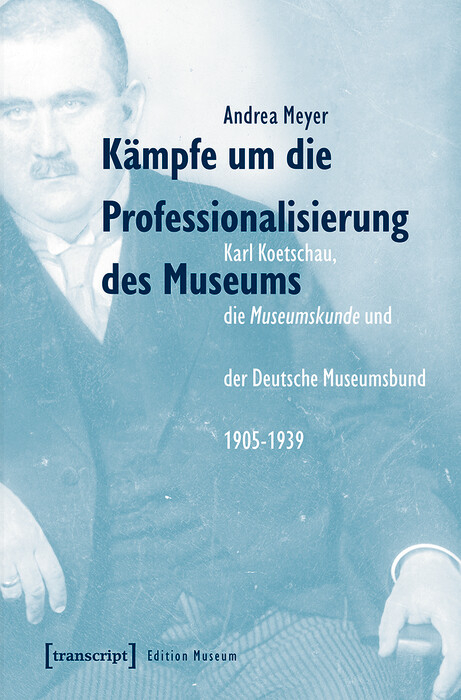 K&auml;mpfe um die Professionalisierung des Museums -  Andrea Meyer