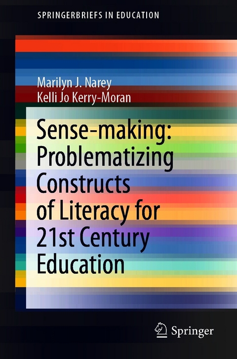 Sense-making: Problematizing Constructs of Literacy for 21st Century Education -  Marilyn J. Narey,  Kelli Jo Kerry-Moran