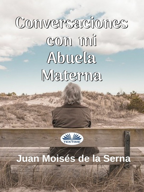 Conversaciones Con Mi Abuela Materna -  Juan Moises de la Serna
