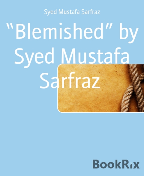 &ldquo;Blemished&rdquo; by Syed Mustafa Sarfraz - Syed Mustafa Sarfraz