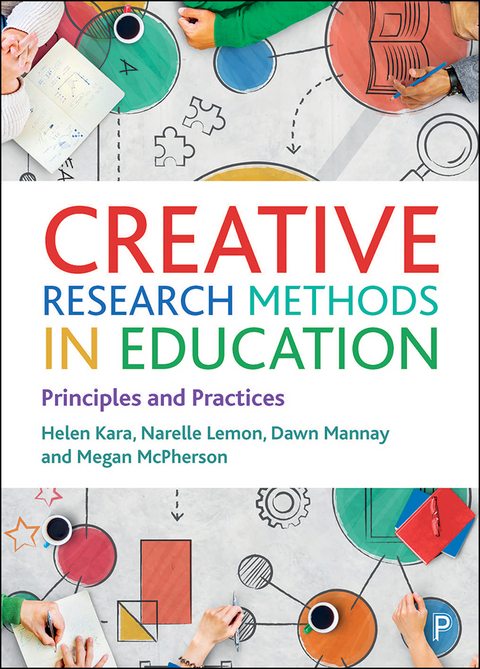 Creative Research Methods in Education - Helen Kara, Narelle Lemon, Dawn Mannay, Megan McPherson