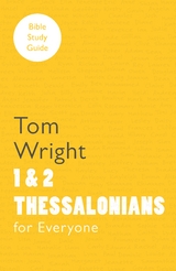 For Everyone Bible Study Guide: 1 And 2 Thessalonians - Tom Wright