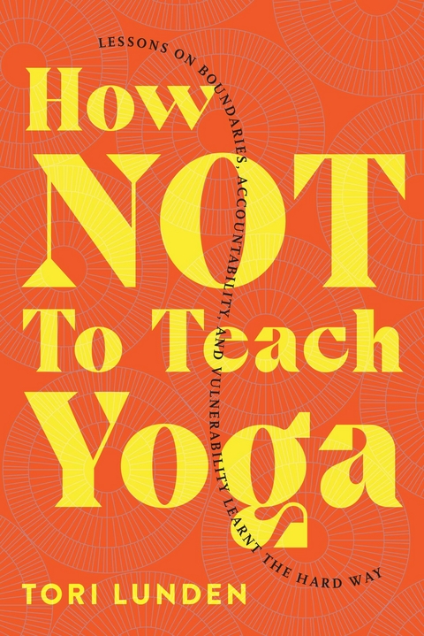 How Not To Teach Yoga - Tori Lunden