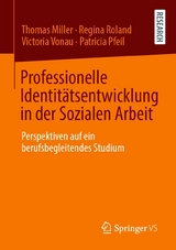 Professionelle Identit&auml;tsentwicklung in der Sozialen Arbeit - Thomas Miller, Regina Roland, Victoria Vonau, Patricia Pfeil