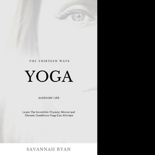 The Thirteen Ways Yoga Saved My Life