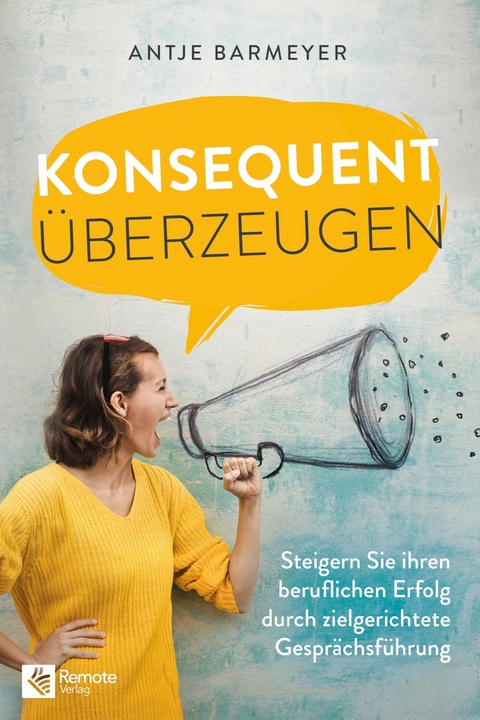 Konsequent &uuml;berzeugen! - Antje Barmeyer