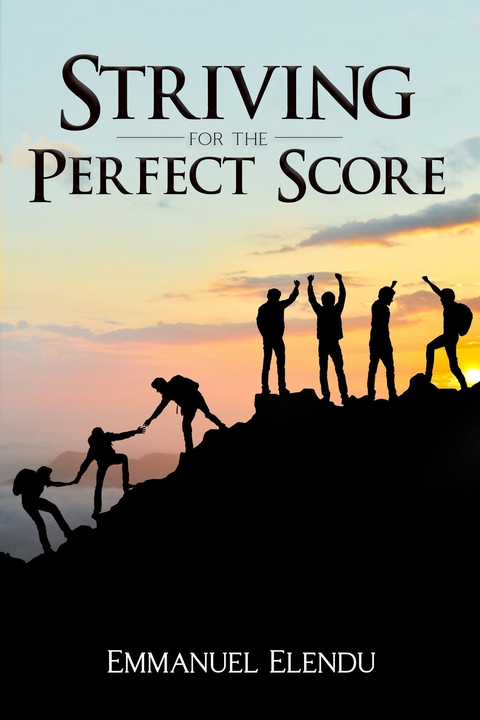 Striving for the Perfect Score -  Emmanuel Elendu