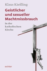 Geistlicher und sexueller Machtmissbrauch in der katholischen Kirche - Klaus Kie&szlig;ling