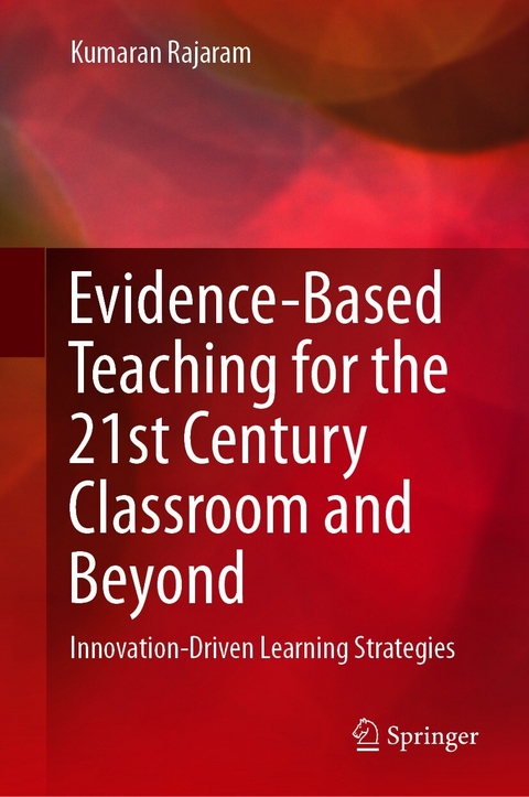 Evidence-Based Teaching for the 21st Century Classroom and Beyond - Kumaran Rajaram