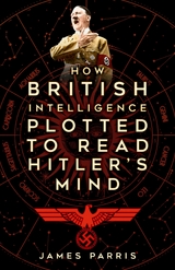 How British Intelligence Plotted to Read Hitler's Mind - James Parris