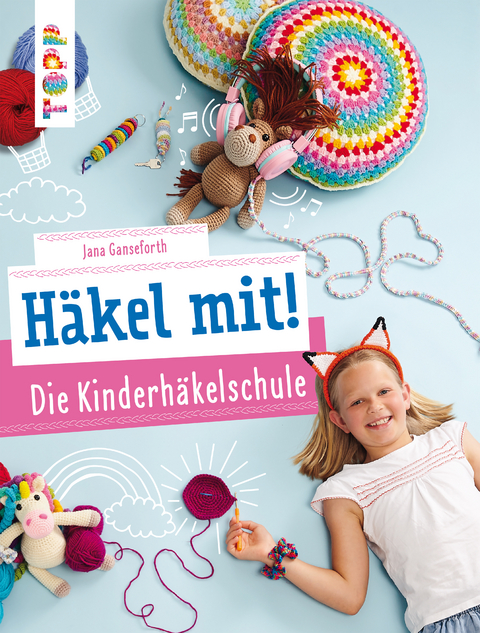 H&auml;kel mit! Die Kinderh&auml;kelschule - Jana Ganseforth