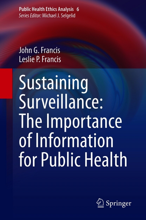 Sustaining Surveillance: The Importance of Information for Public Health - John G. Francis, Leslie P. Francis