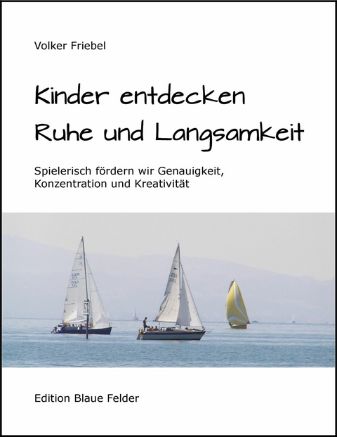 Kinder entdecken Ruhe und Langsamkeit - Volker Friebel