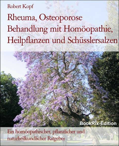 Rheuma, Osteoporose Behandlung mit Hom&ouml;opathie, Heilpflanzen und Sch&uuml;sslersalzen - Robert Kopf