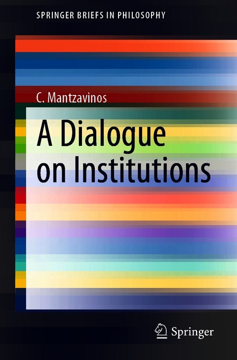 A Dialogue on Institutions -  C. Mantzavinos
