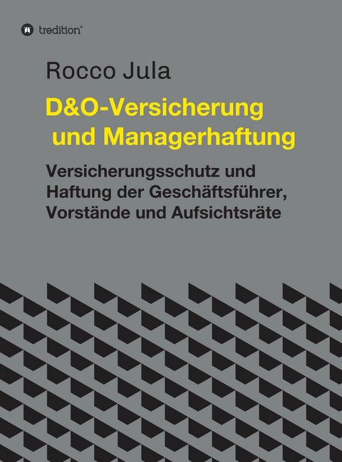 D&O - Versicherung und Managerhaftung -  Dr. Rocco Jula