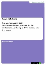 Eine computergest&uuml;tzte Laserbestrahlungs-Apparatur f&uuml;r die Photothermale Therapie (PTT). Aufbau und Erprobung - Marvin Haferkamp