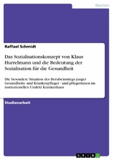 Das Sozialisationskonzept von Klaus Hurrelmann und die Bedeutung der Sozialisation f&uuml;r die Gesundheit - Raffael Schmidt