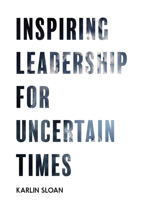Inspiring Leadership for Uncertain Times - Karlin Sloan