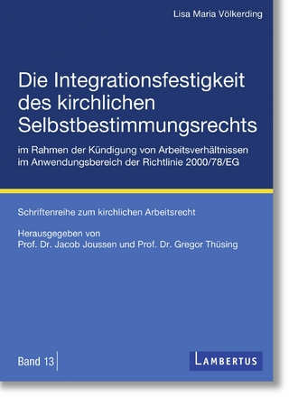 Die Integrationsfestigkeit des kirchlichen Selbstbestimmungsrechts im Rahmen der Kündigung von Arbeitsverhältnissen im Anwendungsbereich der Richtlinie 2000/78/EG