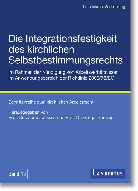 Die Integrationsfestigkeit des kirchlichen Selbstbestimmungsrechts im Rahmen der K&uuml;ndigung von Arbeitsverh&auml;ltnissen im Anwendungsbereich der Richtlinie 2000/78/EG - Lisa Maria V&ouml;lkerding