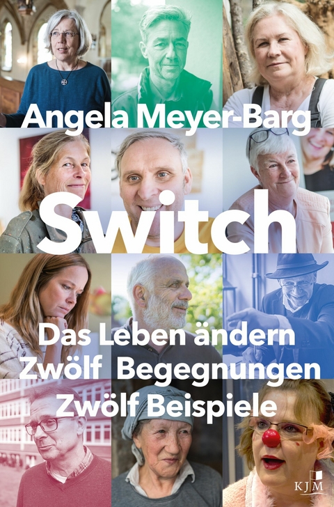 Switch. Das Leben &auml;ndern: Zw&ouml;lf Begegnungen. Zw&ouml;lf Beispiele - Angela Meyer-Barg