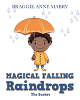 Magical Falling Raindrops - Braggie Anne Mabry