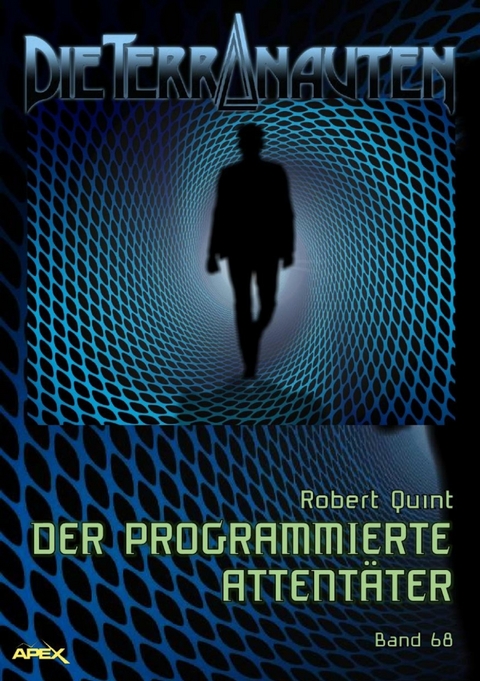 DIE TERRANAUTEN, Band 68: DER PROGRAMMIERTE ATTENT&Auml;TER - Robert Quint